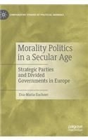 Morality Politics in a Secular Age