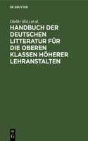 Handbuch Der Deutschen Litteratur Für Die Oberen Klassen Höherer Lehranstalten