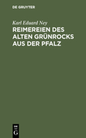 Reimereien des alten Grünrocks aus der Pfalz