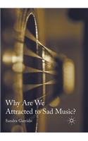 Why Are We Attracted to Sad Music?