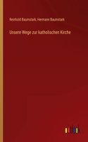 Unsere Wege zur katholischen Kirche