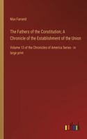 The Fathers of the Constitution; A Chronicle of the Establishment of the Union