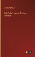 Old Ruff, the Trapper; or, The Young Fur-Hunters