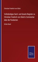 Vollständiges Sach- und Gesetz-Register zu Christian Friedrich von Glück's Commentar über die Pandecten: Dritter Band