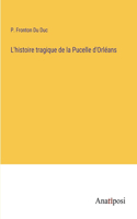 L'histoire tragique de la Pucelle d'Orléans