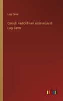 Consulti medici di varii autori a cura di Luigi Carrer