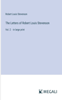 The Letters of Robert Louis Stevenson: Vol. 2 - in large print