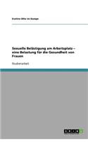 Sexuelle Belästigung am Arbeitsplatz - eine Belastung für die Gesundheit von Frauen