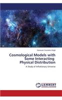 Cosmological Models with Some Interacting Physical Distribution