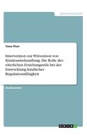 Intervention zur Prävention von Kindesmisshandlung. Die Rolle des elterlichen Erziehungsstils bei der Entwicklung kindlicher Regulationsfähigkeit