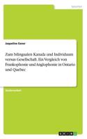 Zum bilingualen Kanada und Individuum versus Gesellschaft. Ein Vergleich von Frankophonie und Anglophonie in Ontario und Quebec