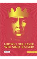 Ludwig Der Bayer - Wir Sind Kaiser!