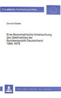 Eine Oekonometrische Untersuchung Des Geldmarktes Der Bundesrepublik Deutschland 1969-1979