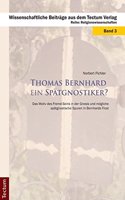 Thomas Bernhard Ein Spatgnostiker?
