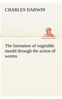 The Formation of Vegetable Mould Through the Action of Worms, with Observations on Their Habits