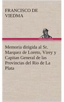 Memoria dirigida al Sr. Marquez de Loreto, Virey y Capitan General de las Provincias del Rio de La Plata