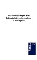 300 Prüfungsfragen zum Orthopädietechnikermeister