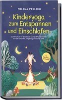 Kinderyoga zum Entspannen und Einschlafen: Das Mitmachbuch mit den schonsten Ubungen & Yoga-Geschichten fur mehr Achtsamkeit, Entspannung und besseren ... Audio-Dateien zum Download (German Edition)