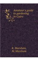 Amateur's Guide to Gardening in Cairo