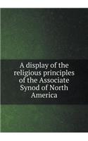 A display of the religious principles of the Associate Synod of North America