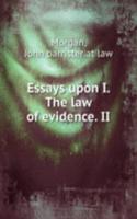 Essays upon I. The law of evidence. II