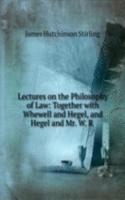 Lectures on the Philosophy of Law: Together with Whewell and Hegel, and Hegel and Mr. W. R .