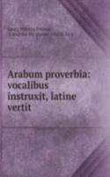 Arabum proverbia: vocalibus instruxit, latine vertit