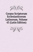 Corpus Scriptorum Ecclesiasticorum Latinorum, Volume 43 (Latin Edition)