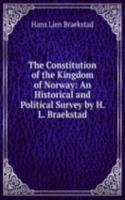 Constitution of the Kingdom of Norway: An Historical and Political Survey by H. L. Braekstad