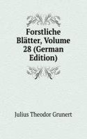 Forstliche Blatter, Volume 28 (German Edition)