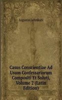 Casus Conscientiae Ad Usum Confessariorum Compositi Et Soluti, Volume 2 (Latin Edition)