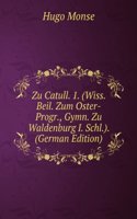 Zu Catull. 1. (Wiss. Beil. Zum Oster-Progr., Gymn. Zu Waldenburg I. Schl.). (German Edition)