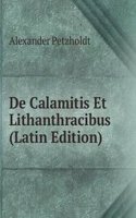 De Calamitis Et Lithanthracibus (Latin Edition)