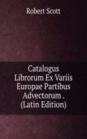 Catalogus Librorum Ex Variis Europae Partibus Advectorum . (Latin Edition)
