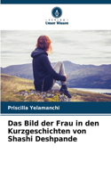 Bild der Frau in den Kurzgeschichten von Shashi Deshpande