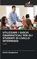 Utilizzare I Giochi Grammaticali Per Gli Studenti Di Livello Intermedio