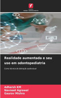 Realidade aumentada e seu uso em odontopediatria
