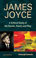 James Joyce a Critical Study of His Novels, Poetry and Play