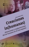 Creaciones (in)humanas. Alteraciones y suplantaciones del ser humano en el cine espanol