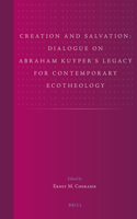 Creation and Salvation: Dialogue on Abraham Kuyper's Legacy for Contemporary Ecotheology