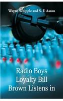 Radio Boys Loyalty Bill Brown Listens In
