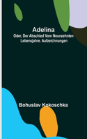 Adelina; oder, Der Abschied vom neunzehnten Lebensjahre. Aufzeichnungen