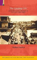 The Gasping City: An Environmental History of Calcutta, 1817-1923