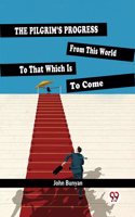 The Pilgrim's Progress from This World to That Which is to Come