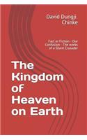 The Kingdom of Heaven on Earth: Fact or Fiction - Our Confusion - The Works of a Silent Crusader