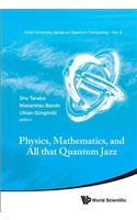 Physics, Mathematics, and All That Quantum Jazz