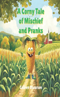 A Corny Tale of Mischief and Pranks