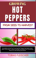 Growing Hot Peppers from Seeds to Harvest