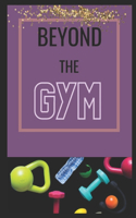 Beyond the GYM