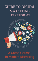 Guide To Digital Marketing Platforms: A Crash Course In Modern Marketing: What Is The Best Online Marketing?